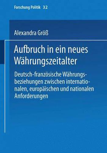 Cover image for Aufbruch in Ein Neues Wahrungszeitalter: Deutsch-Franzoesische Wahrungsbeziehungen Zwischen Internationalen, Europaischen Und Nationalen Anforderungen