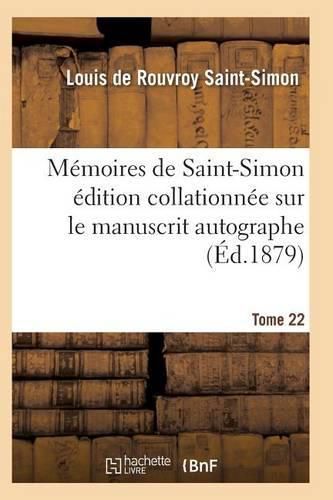 Memoires de Saint-Simon Edition Collationnee Sur Le Manuscrit Autographe Tome 22