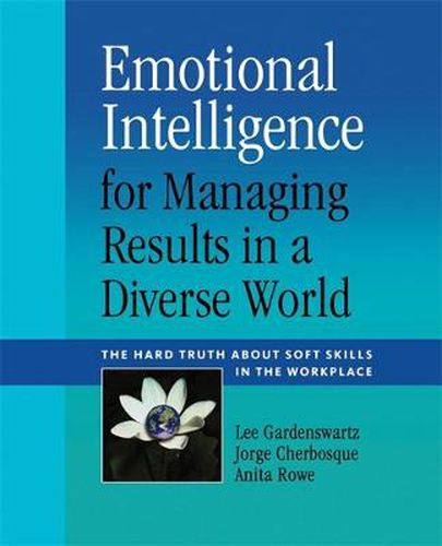 Cover image for Emotional Intelligence for Managing Results in a Diverse World: The Hard Truth About Soft Skills in the Workplace