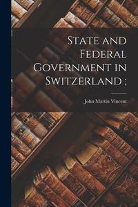 Cover image for State and Federal Government in Switzerland;