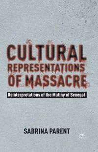 Cover image for Cultural Representations of Massacre: Reinterpretations of the Mutiny of Senegal