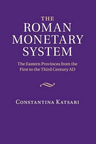 Cover image for The Roman Monetary System: The Eastern Provinces from the First to the Third Century AD