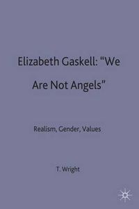 Cover image for Elizabeth Gaskell: 'We Are Not Angels': Realism, Gender, Values