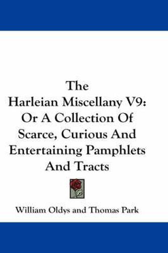 The Harleian Miscellany V9: Or a Collection of Scarce, Curious and Entertaining Pamphlets and Tracts