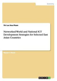 Cover image for Networked World and National ICT Development Strategies for Selected East Asian Countries