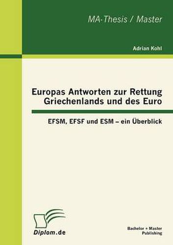 Cover image for Europas Antworten zur Rettung Griechenlands und des Euro: EFSM, EFSF und ESM - ein UEberblick