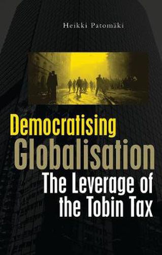 Cover image for Democratising Globalisation: The Leverage of the Tobin Tax