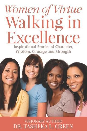 Cover image for Women of Virtue Walking in Excellence: Inspirational Stories of Character, Wisdom, Courage and Strength