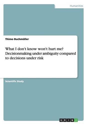 Cover image for What I don't know won't hurt me? Decisionmaking under ambiguity compared to decisions under risk