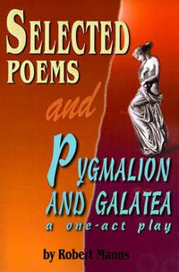 Cover image for Selected Poems and Pygmalion and Galatea: A One-act Play