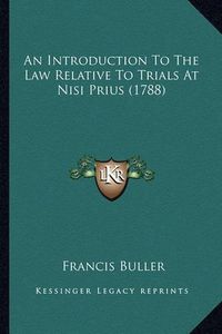 Cover image for An Introduction to the Law Relative to Trials at Nisi Prius (1788)