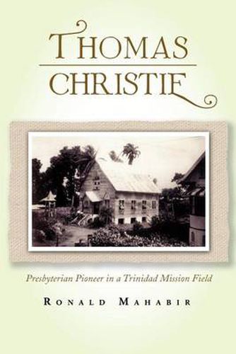 Cover image for Thomas Christie: Presbyterian Pioneer in a Trinidad Mission Field