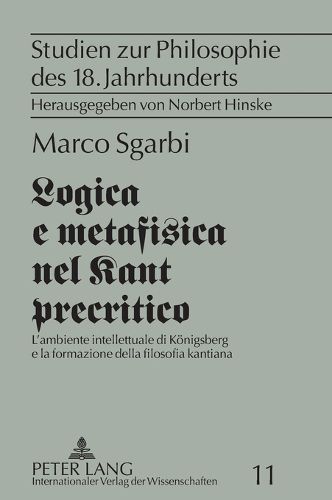 Logica e metafisica nel Kant precritico; L'ambiente intellettuale di Koenigsberg e la formazione della filosofia kantiana