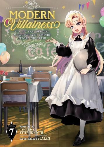 Cover image for Modern Villainess: It's Not Easy Building a Corporate Empire Before the Crash (Light Novel) Vol. 7