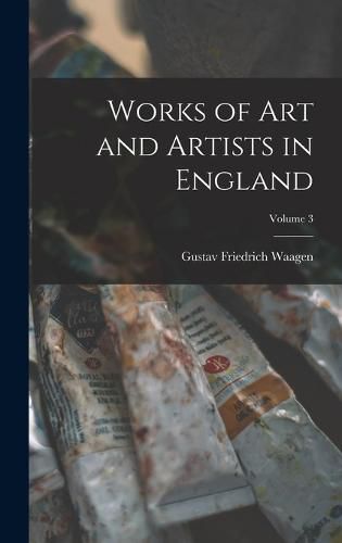 Works of Art and Artists in England; Volume 3