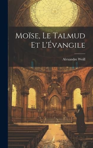 Cover image for Moise, Le Talmud Et L'Evangile