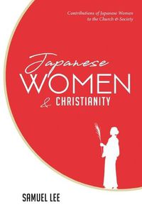 Cover image for Japanese Women and Christianity: Contributions of Japanese Women to the Church and Society