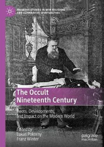 Cover image for The Occult Nineteenth Century: Roots, Developments, and Impact on the Modern World