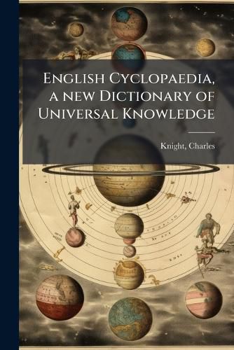 Cover image for English Cyclopaedia, a New Dictionary of Universal Knowledge