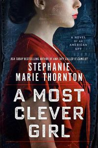Cover image for A Most Clever Girl: A Novel of an American Spy