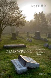 Cover image for Dead Wrong: The Ethics of Posthumous Harm