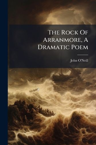 Cover image for The Rock Of Arranmore, A Dramatic Poem