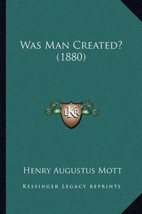 Cover image for Was Man Created? (1880)