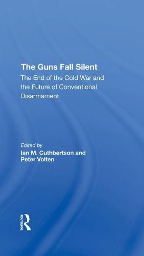 Cover image for The Guns Fall Silent: The End Of The Cold War And The Future Of Conventional Disarmament