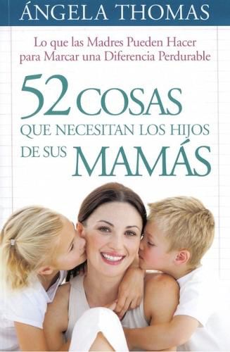 Cover image for 52 Cosas Que Necesitan Los Hijos (E Hijas) de Sus Mamas - Bolsilibro