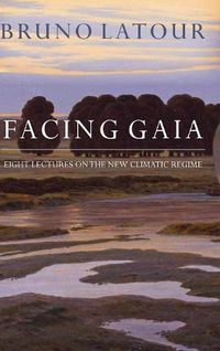 Cover image for Facing Gaia: Eight Lectures on the New Climatic Regime