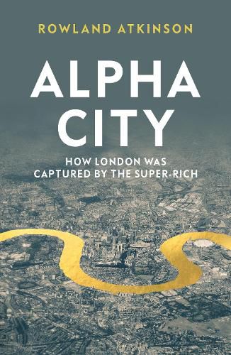 Cover image for Alpha City: How London Was Captured by the Super-Rich