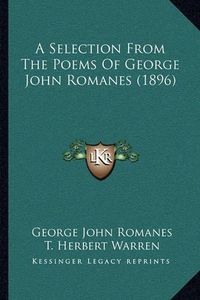 Cover image for A Selection from the Poems of George John Romanes (1896)