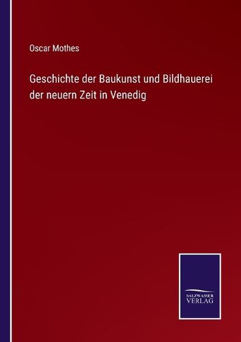 Cover image for Geschichte der Baukunst und Bildhauerei der neuern Zeit in Venedig