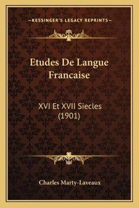 Cover image for Etudes de Langue Francaise: XVI Et XVII Siecles (1901)