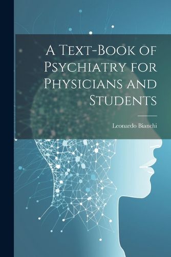 Cover image for A Text-Book of Psychiatry for Physicians and Students