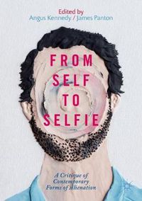 Cover image for From Self to Selfie: A Critique of Contemporary Forms of Alienation