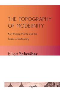 Cover image for The Topography of Modernity: Karl Philipp Moritz and the Space of Autonomy