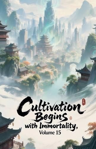 Cover image for Cultivation Begins with Immortality, Volume 15