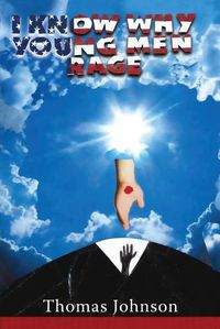 Cover image for I Know Why Young Men Rage