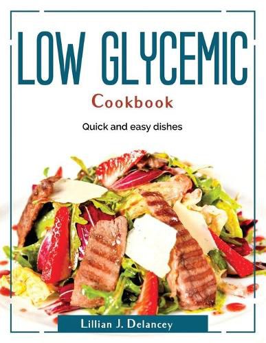 Cover image for Low glycemic cookbook: Quick and easy dishes