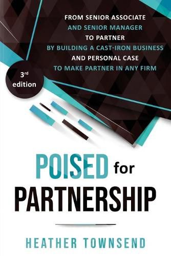 Cover image for Poised for Partnership: How to successfully move from senior associate and senior manager to partner by building a cast-iron personal and business case for partnership
