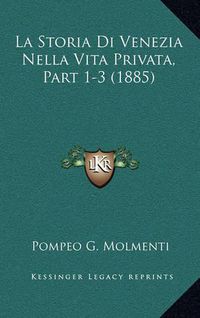 Cover image for La Storia Di Venezia Nella Vita Privata, Part 1-3 (1885)