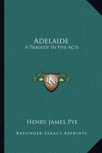 Adelaide: A Tragedy in Five Acts