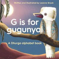 Cover image for G is for Gugunyal: A Dhurga alphabet book