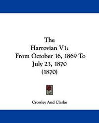 Cover image for The Harrovian V1: From October 16, 1869 to July 23, 1870 (1870)