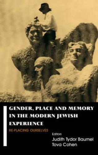 Cover image for Gender, Place and Memory in the Modern Jewish Experience: Replacing Ourselves