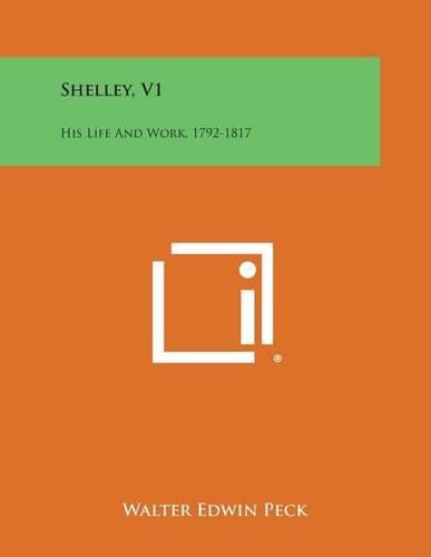 Cover image for Shelley, V1: His Life and Work, 1792-1817