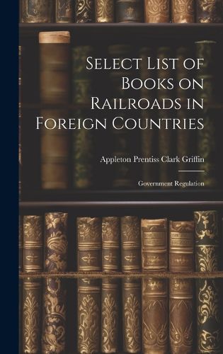 Cover image for Select List of Books on Railroads in Foreign Countries