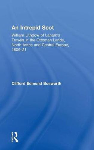 Cover image for An Intrepid Scot: William Lithgow of Lanark's Travels in the Ottoman Lands, North Africa and Central Europe, 1609-21