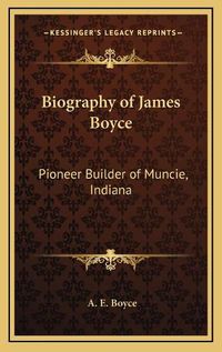 Cover image for Biography of James Boyce: Pioneer Builder of Muncie, Indiana